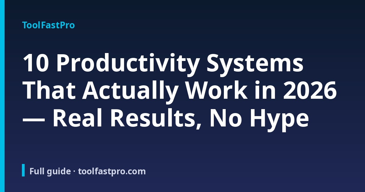 Productivity Systems That Actually Work 2026